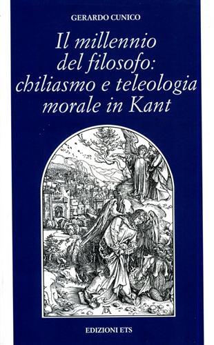 Cunico,Gerardo. - Il millennio del filosofo: chiliasmo e teleologia morale in Kant.