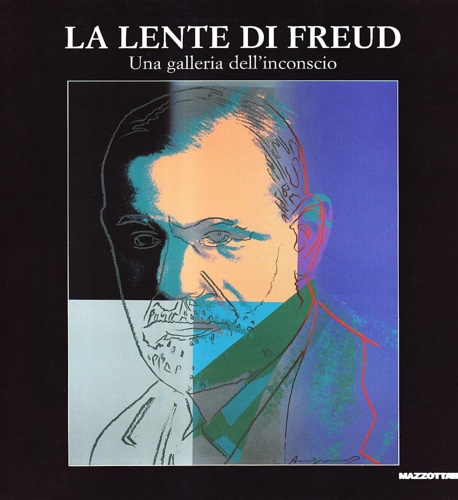 Catalogo della Mostra: - La Lente di Freud. Una Galleria dell'Inconscio.