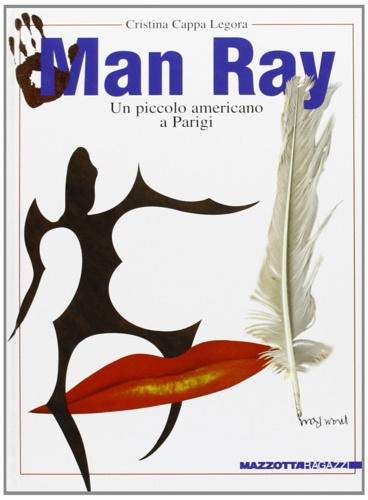 Cappa Legora, Cristina. - Man Ray. Un piccolo americano a Parigi.