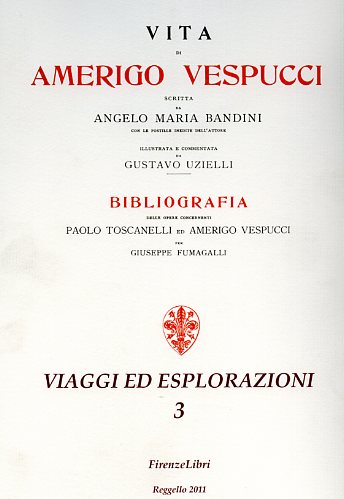 Bandini,Angelo Maria. - Vita di Amerigo Vespucci. Con le postille inedite dell'Autore. Illustrata e commentata da Gustavo Uzielli. Bibliografia delle opere conce