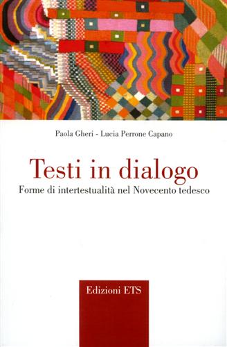 Gheri,Paola. Perrone Capano,Lucia. - Testi in dialogo. Forme di intertestualit nel Novecento tedesco.