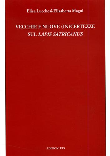 Lucchesi,Elisa. Magni,Elisabetta. - Vecchie e nuove (in)certezze sul Lapis satricanus.