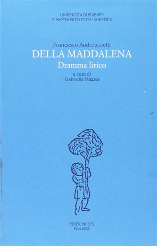 Andreuccetti,Francesco. - Della Maddalena. Dramma lirico.