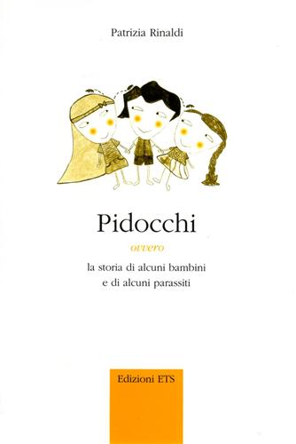 Rinaldi,Patrizia. - Pidocchi. Ovvero la storia di alcuni bambini e di alcuni parassiti.