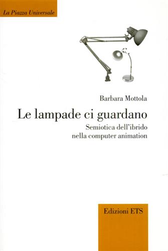 Mottola,Barbara. - Le lampade ci guardano. Semiotica dellibrido nella computer animation.