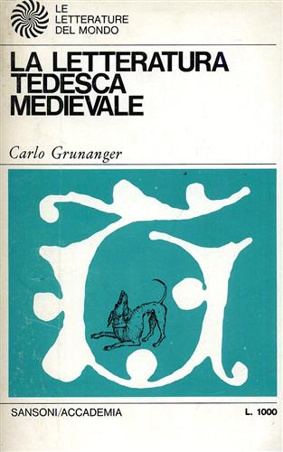 Gruenanger,Carlo. - La Letteratura Tedesca Medievale.