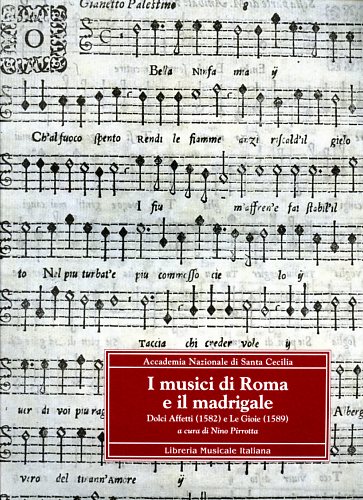 Pirrotta,Nino. Gialdroni,Giuliana. - I musici di Roma e il madrigale. Dolci affetti (1582) e Le gioie (1589).