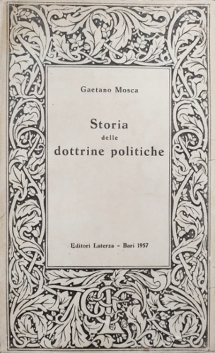 Mosca,Gaetano. - Storia delle dottrine politiche.