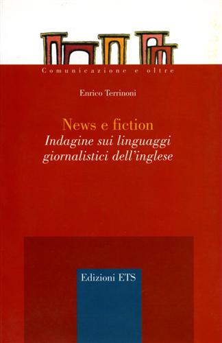 Terrinoni,Enrico. - News e fiction. Indagine sui linguaggi giornalistici dell'inglese.