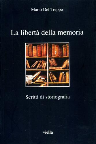 Del Treppo,Mario. - La libert della memoria. Scritti di storiografia.