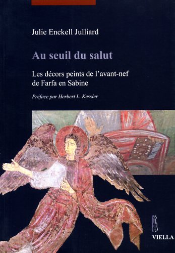 Enckell Julliard,Julie. - Au seuil du salut. Les dcors peints de l'avant-nef de Farfa en Sabine.