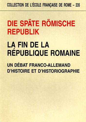 Bruhns,Hinnerk. David,Jean-Michel. Nippel,Wilfried. - Die spte rmische Republik. La fin de la Rpublique romaine. Un dbat franco-allemand d'histoire et d'historiographie.