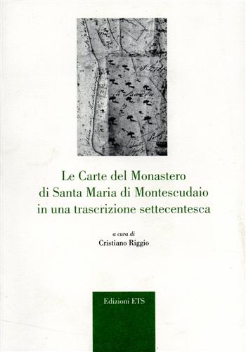 Riggio,Cristina. (a cura di). - Le carte del monastero di Santa Maria di Montescudaio in una trascrizione settecentesca.