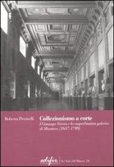 Piccinelli,Roberta. - Collezionismo a corte. I Gonzaga Nevers e la superbissima galeria di Mantova (1637-1709).