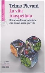 Pievani,Telmo. - La vita inaspettata. Il fascino di un'evoluzione che non ci aveva previsto.