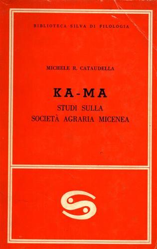 Cataudella,Michele R. - Ka-Ma. Studi sulla societ agraria micenea.