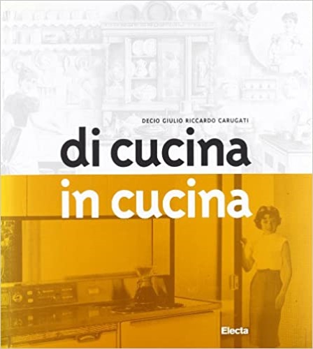 Carugati,Decio Giulio Riccardo. - Di cucina in cucina.