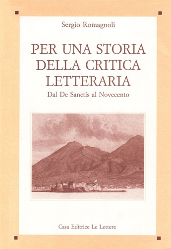 Romagnoli,Sergio. - Per una storia della critica letteraria. Dal De Sanctis al Novecento.