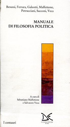 Besussi, Ferrara, Galeotti, Maffettone, Petrucciani, Sacconi, Veca. - Manuale di filosofia politica. Annali di etica pubblica 2/1996.