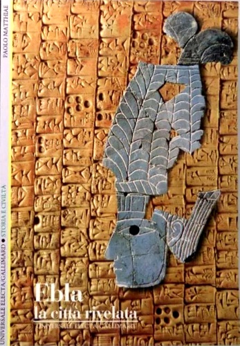 Matthiae,Paolo. - Ebla. La citt rivelata.