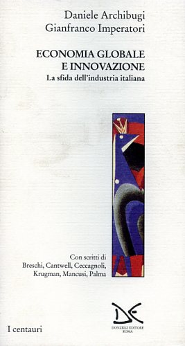 Archibugi,Daniele. Imperatori,Gianfranco. - Economia globale e innovazione. La sfida dell'industria italiana.