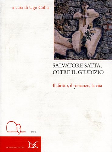 Collu,Ugo. (a cura di). - Salvatore Satta, oltre il giudizio. Il diritto, il romanzo, la vita.