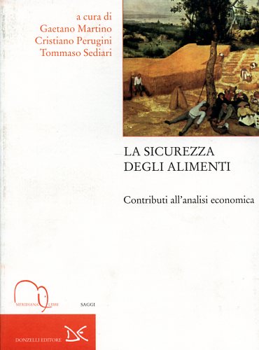 Martino,Gaetano. Perugini,Cristiano. Sediari,Tommaso (a cura di). - La sicurezza degli alimenti. Contributi all'analisi economica.
