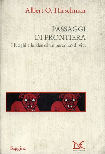 Hirschman,Albert O. - Passaggi di frontiera. I luoghi e le idee di un percorso di vita.