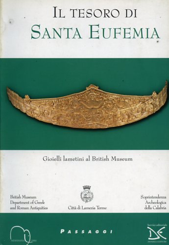Catalogo della Mostra: - Il tesoro di Santa Eufemia. Gioielli lametini al British Museum.