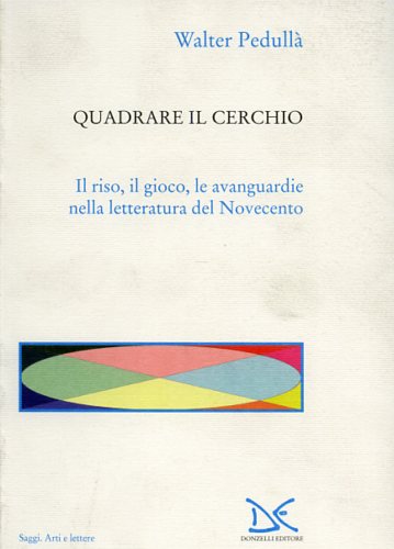 Pedull,Walter. - Quadrare il cerchio. Il riso, il gioco, le avanguardie nella letteratura del Novecento.