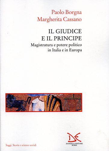 Borgna,Paolo. Cassano,Margherita. - Il giudice e il principe. Magistratura e potere politico in Italia e in Europa.