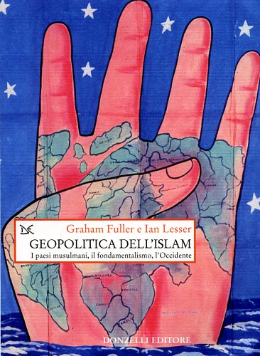Fuller,Graham E. Lesser Ian O. - Geopolitica dell'Islam. I paesi musulmani, il fondamentalismo, l'Occidente.