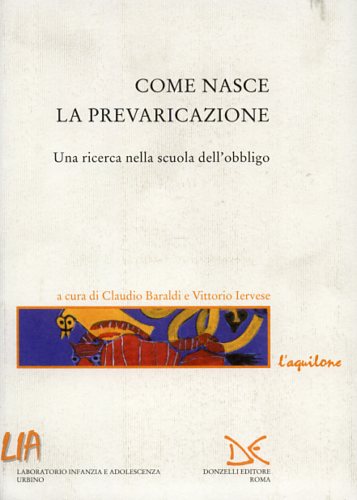 Baraldi,Carlo. Iervese,Vittorio. (a cura di). - Come nasce la prevaricazione. Una ricerca nella scuola dell'obbligo.