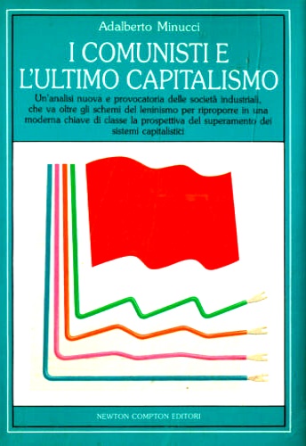 Minucci,Adalberto. - I comunisti e l'ultimo capitalismo.
