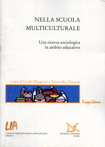 Maggioni,Guido. Vincenti,Alessandra. (a cura di). - Nella scuola multiculturale. Una ricerca sociologica in ambito educativo.