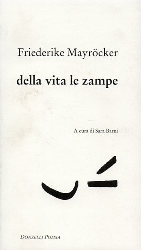 Mayrcker,Friederike. - Della vita le zampe.