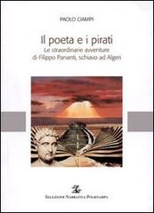 Ciampi,Paolo. - Il poeta e i pirati. Le straordinarie avventure di Filippo Pananti, schiavo ad Algeri.