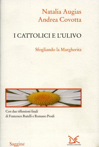 Augias,Natalia. - I Cattolici e l'Ulivo. Sfogliando la Margherita.