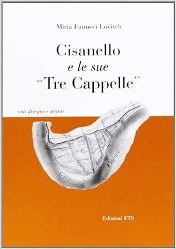 Fanucci Lovitch,Miria. - Cisanello e le sue Tre Cappelle. Con disegni e piante.
