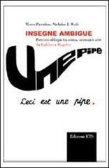 Piccolino,Marco. J.Wade,Nicholas. - Insegne ambigue. Percorsi obliqui tra storia, scienza e arte da Galileo a Magritte.
