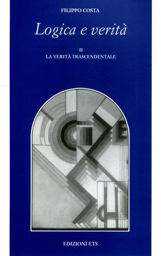 Costa,Filippo. - Logica e verit. Vol.II: La verit trascendentale.