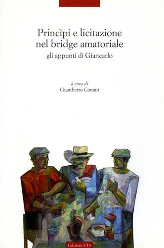 Corsini,Giamberto. - Principi e licitazione nel bridge amatoriale. Gli appunti di Giancarlo.