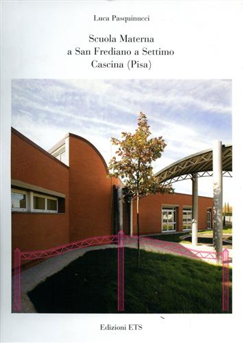 Pasquinucci,Luca. - Scuola materna a San Frediano a Settimo Cascina.