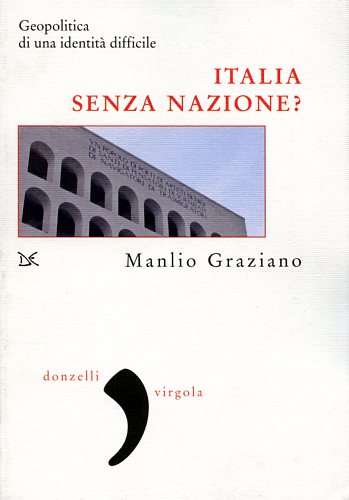 Graziano,Manlio. - Italia senza nazione? Geopolitica di una identit difficile.