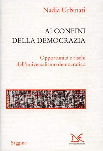 Urbinati,Nadia. - Ai confini della democrazia. Opportunit e rischi dell'universalismo democratico.