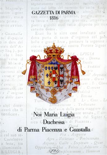 -- - Gazzetta di Parma 1816. Noi Maria Luigia Duchessa di Parma Piacenza e Guastalla Parma e il suo Giornale.