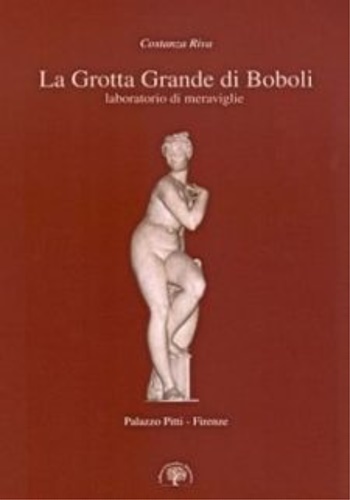 Riva,Costanza. - La Grotta Grande di Boboli laboratorio di meraviglie.