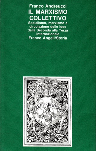 Andreucci,F. - Il Marxismo collettivo. Socialismo,marxismo e circolazione delle idee dalla Seconda alla Terza Internazionale. 9788820452940
