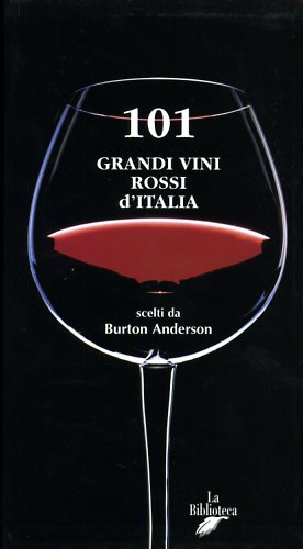 Anderson,Burton. - 101 grandi vini rossi d'Italia.