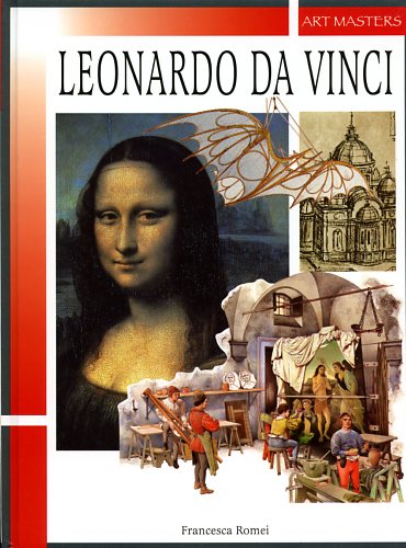 Romei,Francesca. - Leonardo da Vinci. Pittore, scultore, inventore, scienziato.